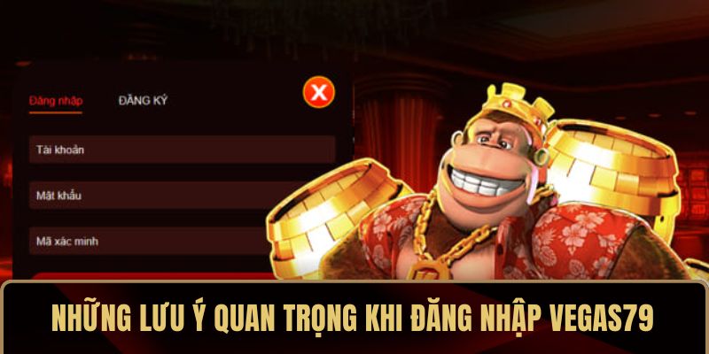 Những lưu ý quan trọng khi đăng nhập VEGAS79 Những lưu ý quan trọng khi đăng nhập VEGAS79