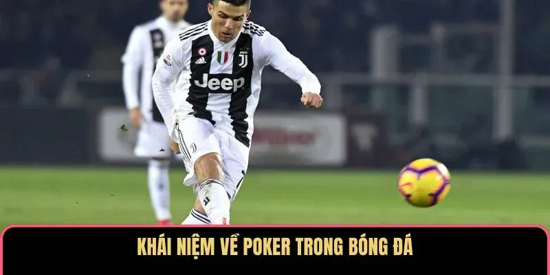 Khái niệm về Poker trong bóng đá