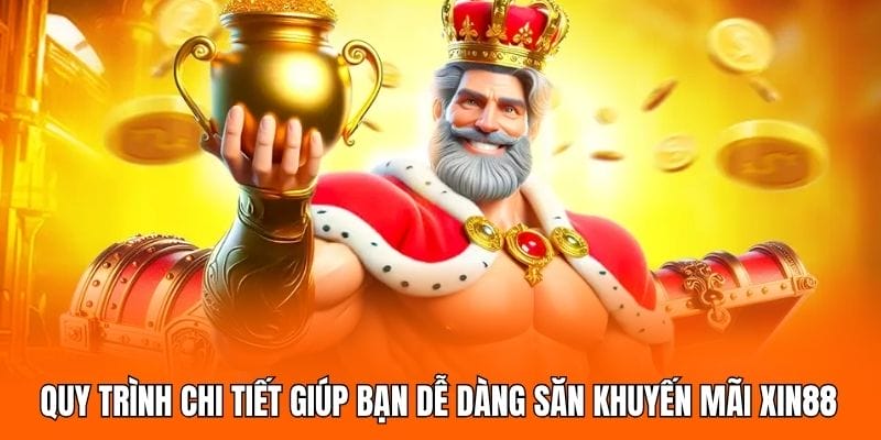 Quy trình chi tiết giúp bạn dễ dàng săn khuyến mãi XIN88