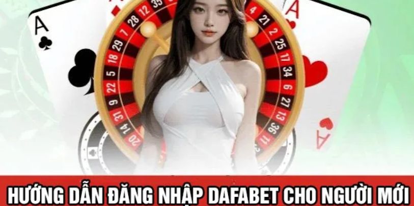 Đăng Nhập Dafabet – Bước Đầu Tiên Để Tham Gia Cá Cược