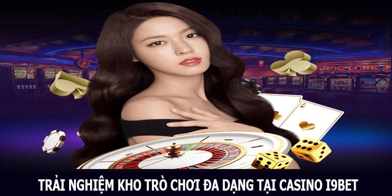 Trải nghiệm kho trò chơi đa dạng tại casino i9bet