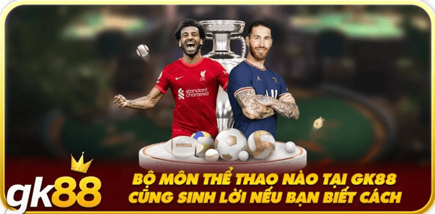 Bộ môn thể thao nào tại GK88 cũng sinh lời nếu bạn biết cách