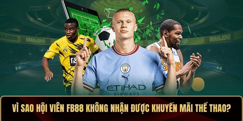 Vì sao hội viên FB88 không nhận được khuyến mãi thể thao?