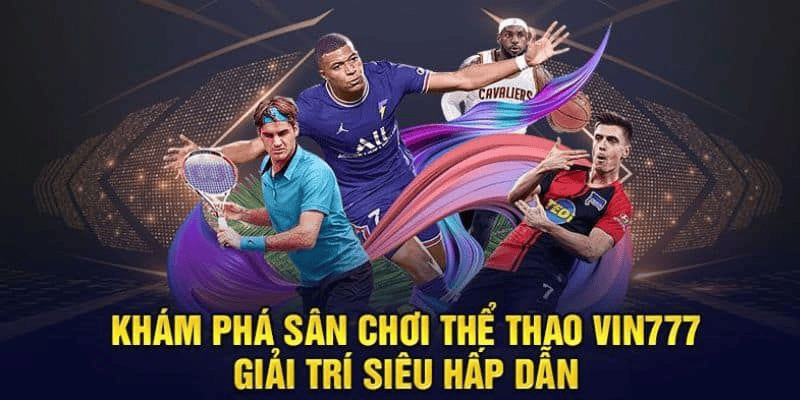 Thể thao Vin777 – Từ uy tín đến trải nghiệm đỉnh cao Thể thao Vin777 – Từ uy tín đến trải nghiệm đỉnh cao