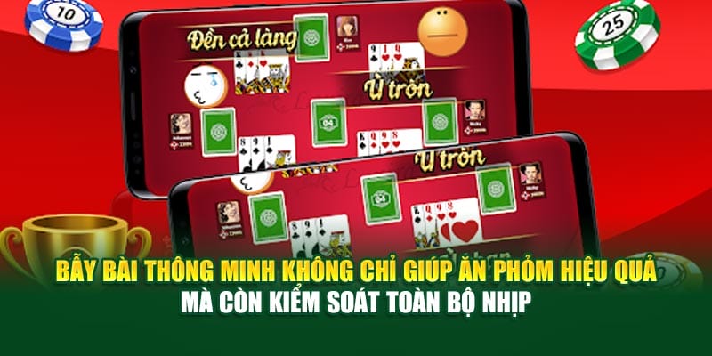 Bẫy bài thông minh không chỉ giúp ăn Phỏm hiệu quả mà còn kiểm soát toàn bộ nhịp