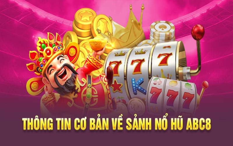 Giới thiệu luật chơi cơ bản của trò Nổ Hũ ABC8
