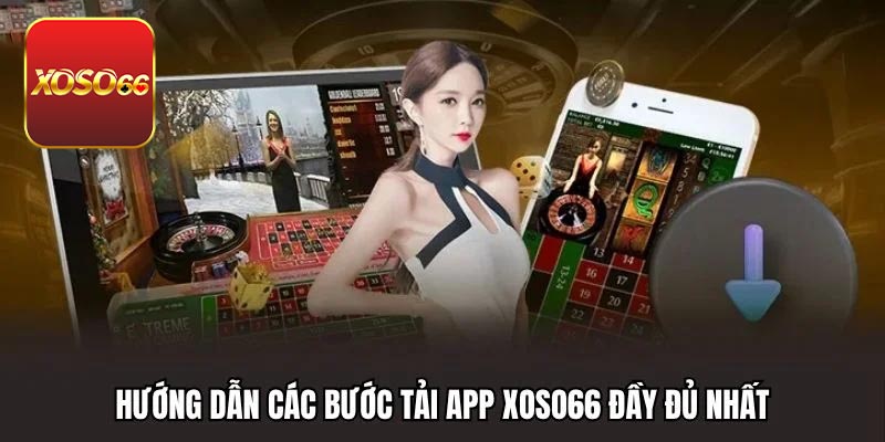Hướng dẫn chi tiết cách tải app Xoso66 cho người mới Hướng dẫn chi tiết cách tải app Xoso66 cho người mới