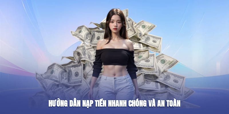 Hướng dẫn nạp tiền nhanh chóng và an toàn