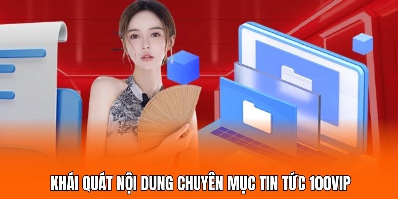 Tin Tức 100VIP – Cập Nhật Liên Tục, Nội Dung Chuẩn Xác