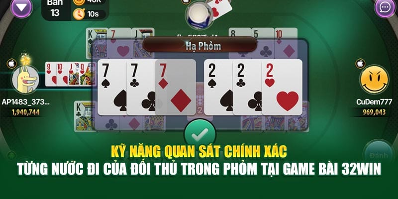 Kỹ năng quan sát chính xác từng nước đi của đối thủ trong Phỏm tại game bài 32Win
