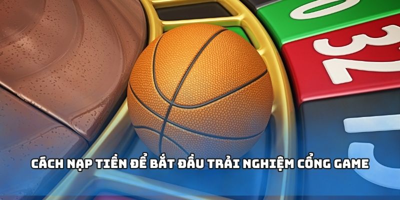 Cách nạp tiền để bắt đầu trải nghiệm cổng game Cách nạp tiền để bắt đầu trải nghiệm cổng game