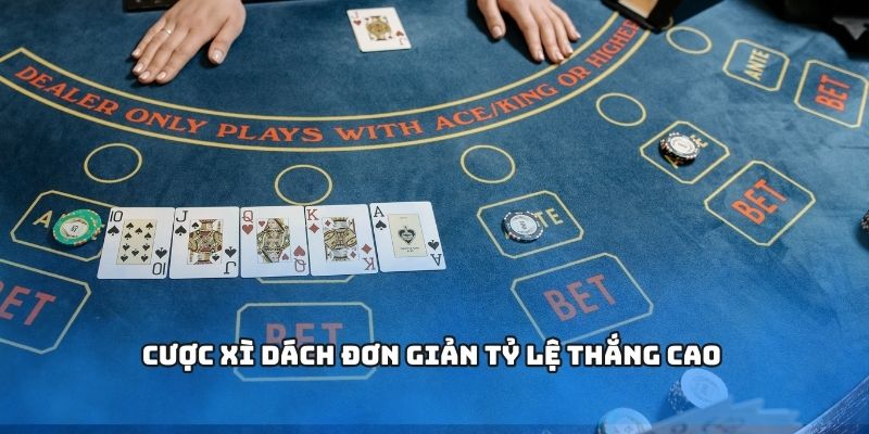 Cược xì dách đơn giản tỷ lệ thắng cao Cược xì dách đơn giản tỷ lệ thắng cao