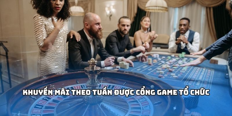 Khuyến mãi theo tuần được cổng game tổ chức Khuyến mãi theo tuần được cổng game tổ chức