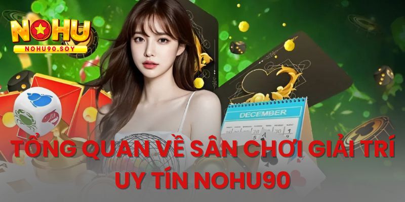 Tất tần tật thông tin về nền tảng Nohu90 Tất tần tật thông tin về nền tảng Nohu90