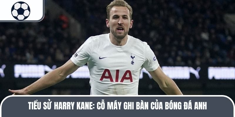 Tìm hiểu về tiểu sử Harry Kane