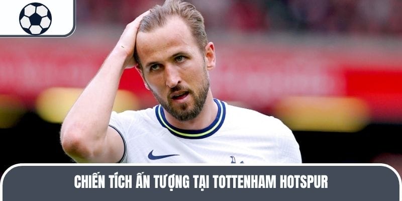 Chiến tích ấn tượng tại Tottenham Hotspur