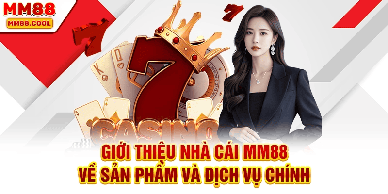 Giới thiệu nhà cái MM88 về sản phẩm và dịch vụ chính