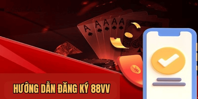 Hướng Dẫn Đăng Ký Tài Khoản 88VV Hướng Dẫn Đăng Ký Tài Khoản 88VV