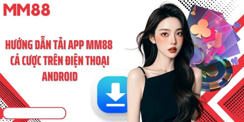 Hướng dẫn tải app MM88 cho điện thoại Android