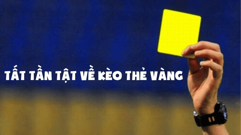 Các loại kèo thẻ vàng phổ biến