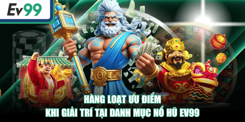 Nổ hũ ev99 – Săn hũ vàng, bùng nổ niềm vui bất tận