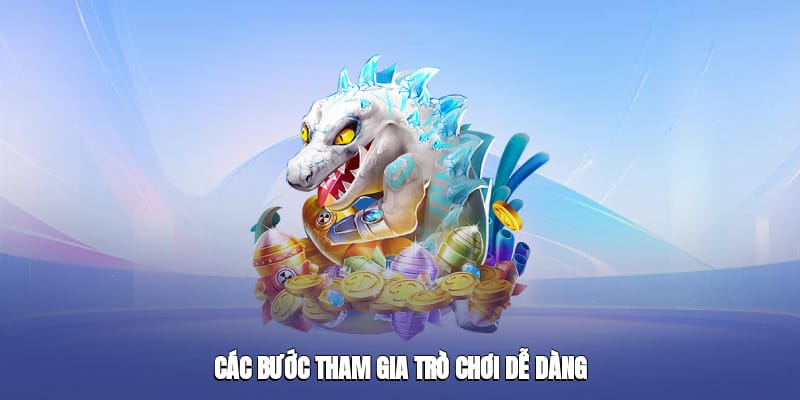 Các bước tham gia trò chơi dễ dàng