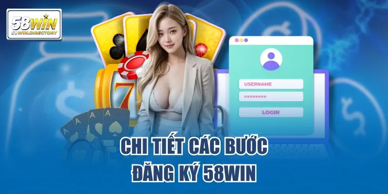 Chi tiết 5 bước đăng ký 58WIN