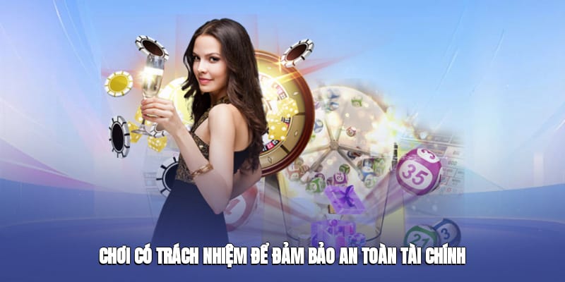 Chơi có trách nhiệm để đảm bảo an toàn tài chính