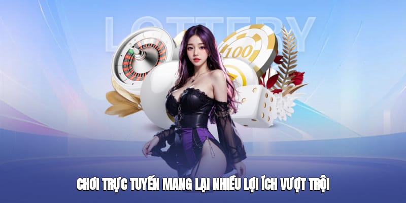 Chơi trực tuyến mang lại nhiều lợi ích vượt trội