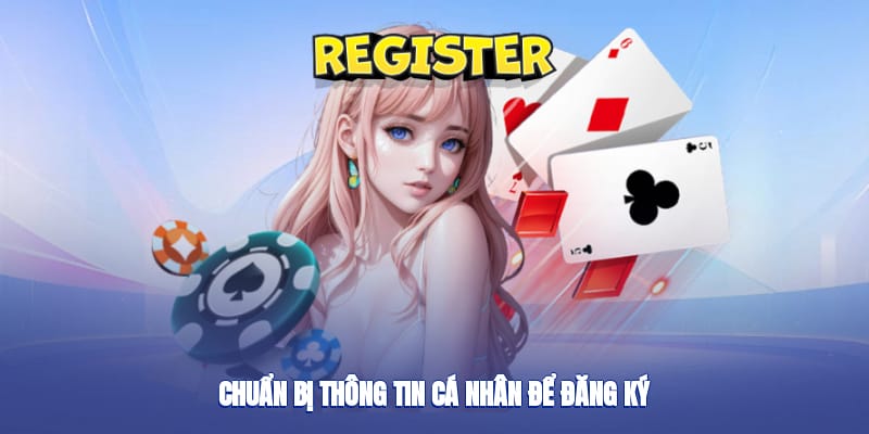 Chuẩn bị thông tin cá nhân để đăng ký