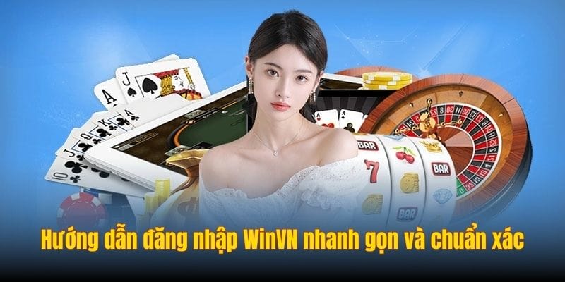 Hướng dẫn đăng nhập WinVN nhanh gọn và chuẩn xác