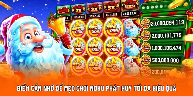 Điểm cần nhớ để mẹo chơi nohu phát huy tối đa hiệu quả Điểm cần nhớ để mẹo chơi nohu phát huy tối đa hiệu quả