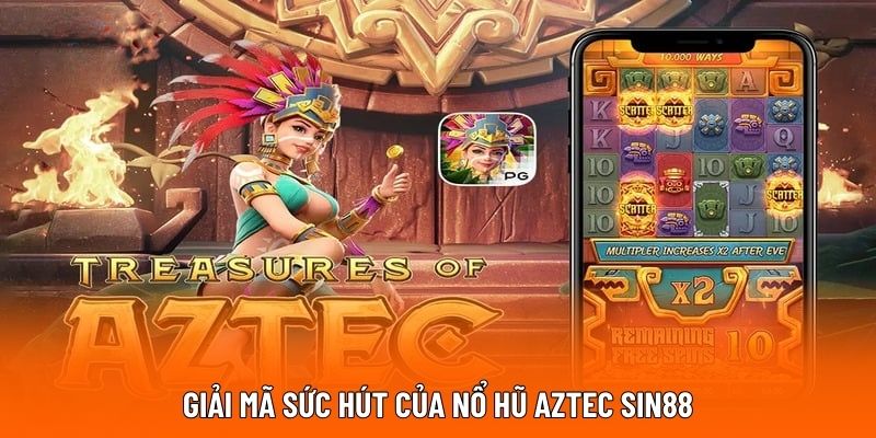 Nổ Hũ Aztec SIN88 – Quay Là Trúng, Thưởng Khủng Liền Tay