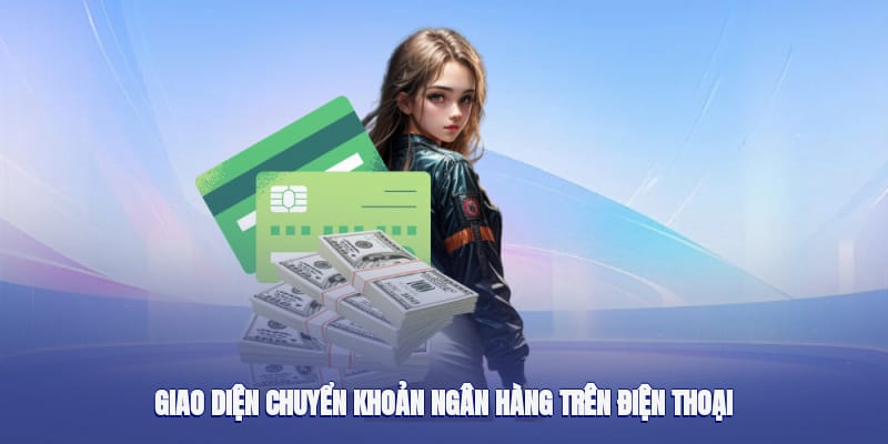Giao diện chuyển khoản ngân hàng trên điện thoại Giao diện chuyển khoản ngân hàng trên điện thoại