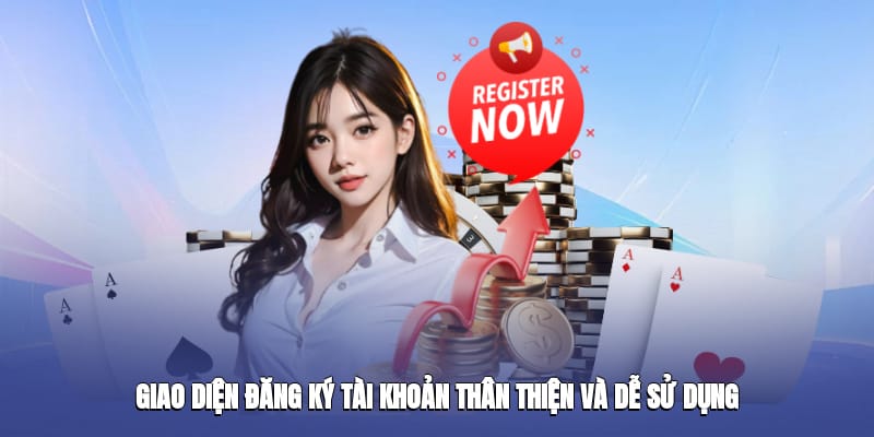 Giao diện đăng ký tài khoản thân thiện và dễ sử dụng