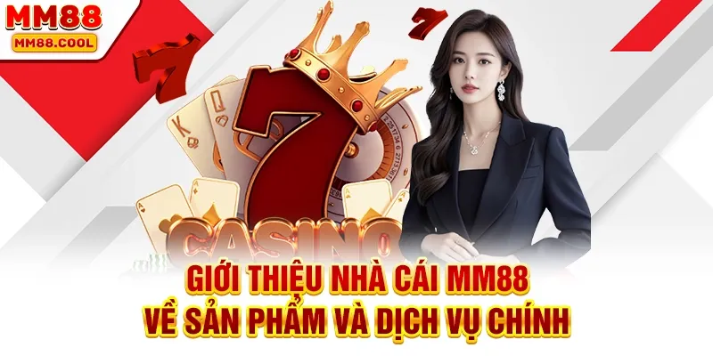 Giới thiệu nhà cái MM88 về sản phẩm và dịch vụ chính