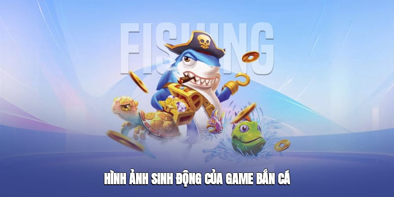 Hình ảnh sinh động của game Bắn Cá Win777