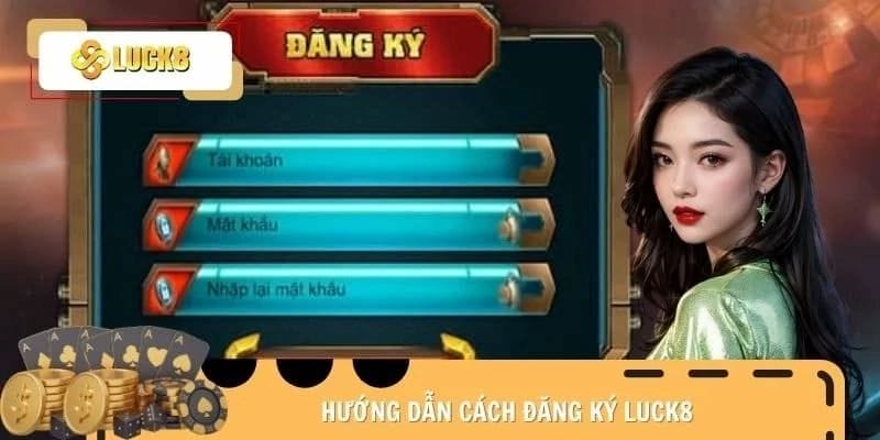 Hướng dẫn đặt mật khẩu an toàn khi tạo tài khoản Luck8
