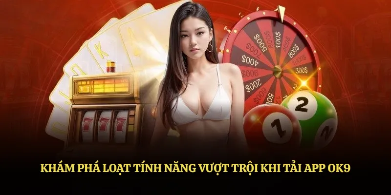 Tải App OK9 - Ứng Dụng Giải Trí Hàng Đầu Dành Cho Cược Thủ