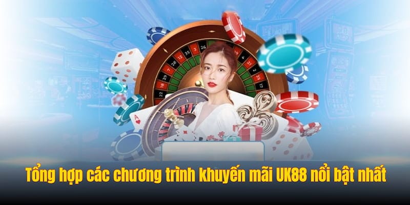 Tổng hợp các chương trình khuyến mãi UK88 nổi bật nhất