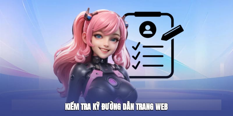 Kiểm tra kỹ đường dẫn trang web Kiểm tra kỹ đường dẫn trang web