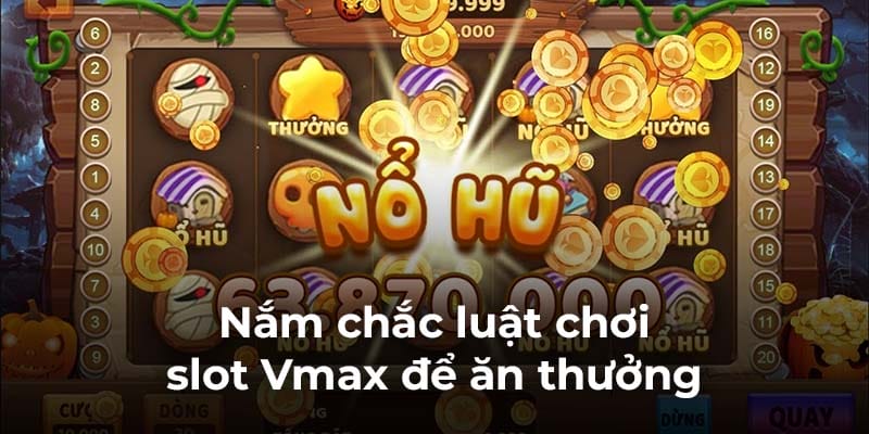 Nắm chắc luật chơi slot Vmax để ăn thưởng