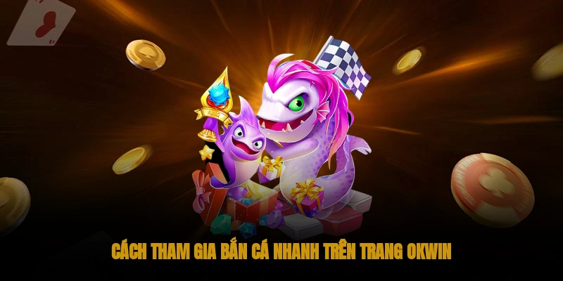 Bắn cá okwin: Hành trình chinh phục đại dương đầy kịch tính