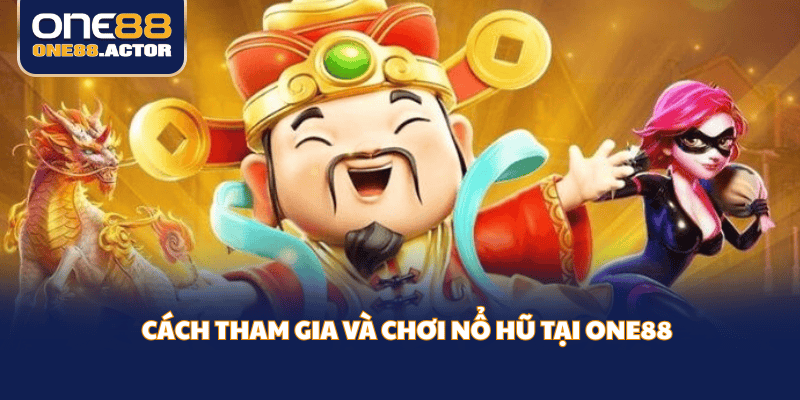 Cách tham gia và chơi Nổ Hũ tại ONE88