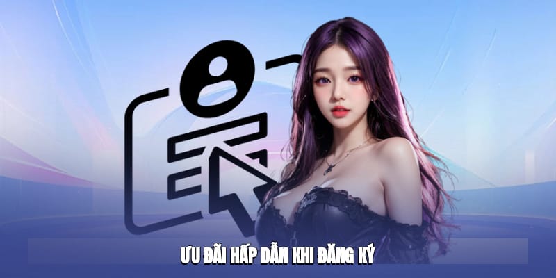 Ưu đãi hấp dẫn khi đăng ký Ưu đãi hấp dẫn khi đăng ký