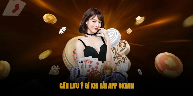5 lưu ý quan trọng khi tải app Okwin an toàn 5 lưu ý quan trọng khi tải app Okwin an toàn