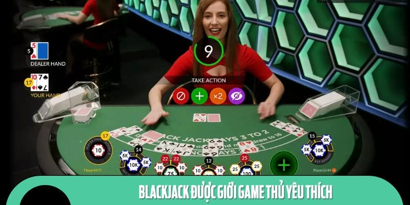 Blackjack được giới game thủ yêu thích