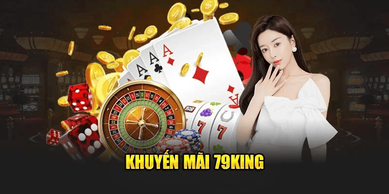 Khuyến Mãi 79King – Cơ Hội Săn Thưởng Cực Lớn Dành Cho Người Chơi
