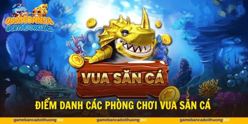 Hệ thống phòng chơi Vua Săn Cá Hệ thống phòng chơi Vua Săn Cá