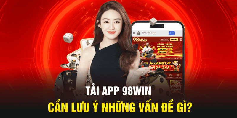 Hướng Dẫn Cách Tải App 98win Cho Điện Thoại Android Và iOS Hướng Dẫn Cách Tải App 98win Cho Điện Thoại Android Và iOS